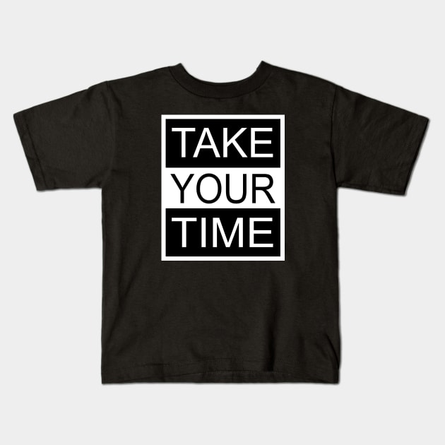 Take Your Time Kids T-Shirt by flimflamsam